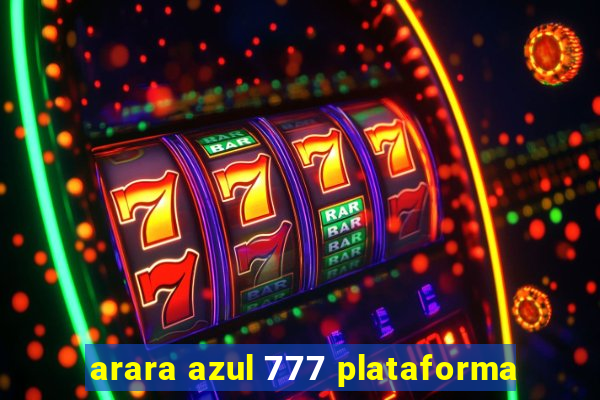 arara azul 777 plataforma